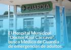 Desde el Hospital Municipal Dr. Raúl Caccavo se llama a cubrir el cargo de médico de guardia de emergencias de adultos