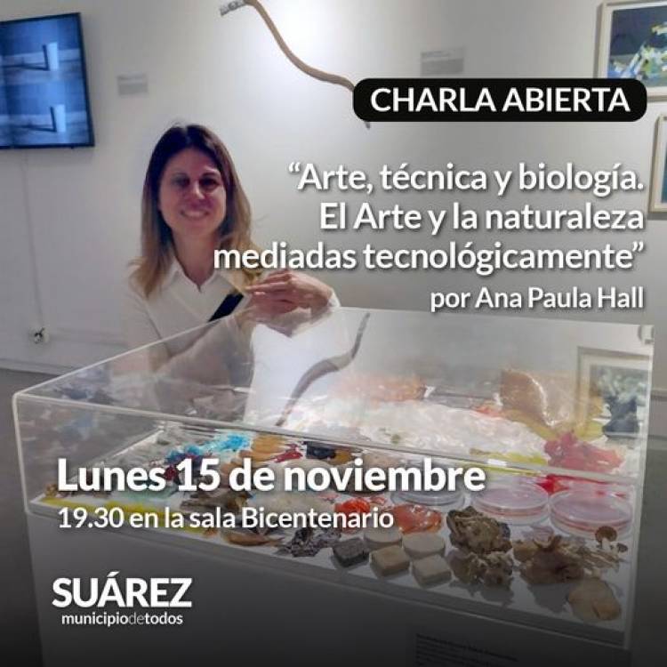 Charla abierta el “Arte, técnica y biología;El Arte y la naturaleza mediadas tecnológicamente” por Ana Paula Hall